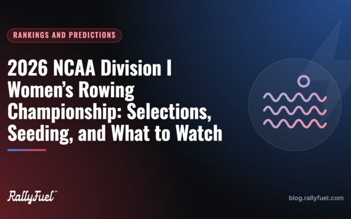 2026 NCAA Division I Women’s Rowing Championship: Selections, Seeding, and What to Watch