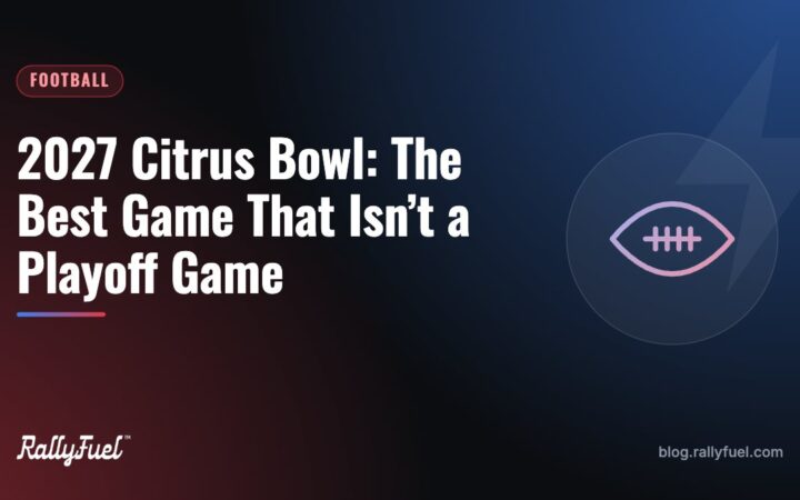 2027 Citrus Bowl: The Best Game That Isn’t a Playoff Game