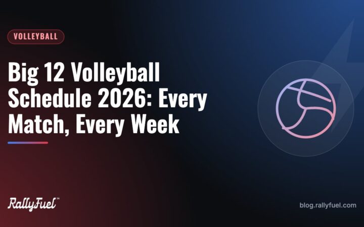 Big 12 Volleyball Schedule 2026: Every Match, Every Week