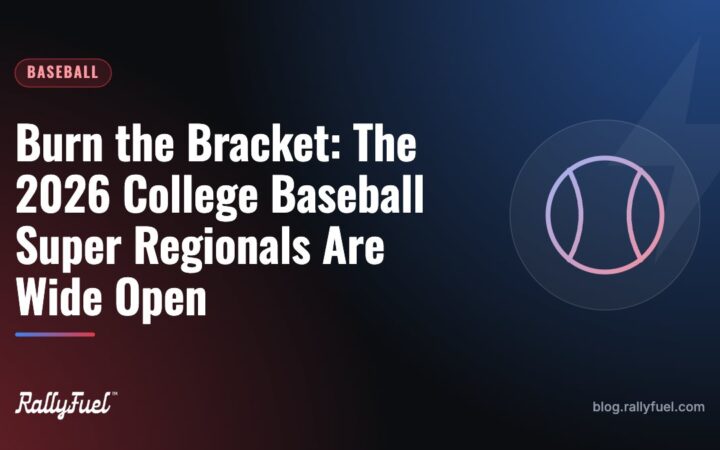 Burn the Bracket: The 2026 College Baseball Super Regionals Are Wide Open