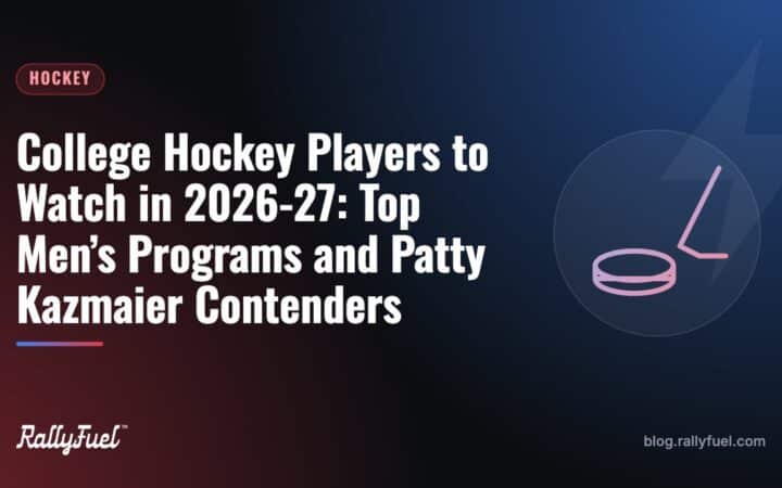 College Hockey Players to Watch in 2026-27: Top Men’s Programs and Patty Kazmaier Contenders