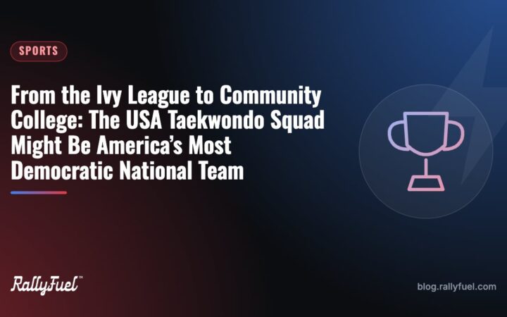 From the Ivy League to Community College: The USA Taekwondo Squad Might Be America’s Most Democratic National Team