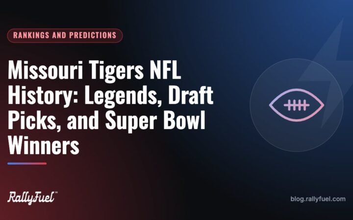 Missouri Tigers NFL History: Legends, Draft Picks, and Super Bowl Winners