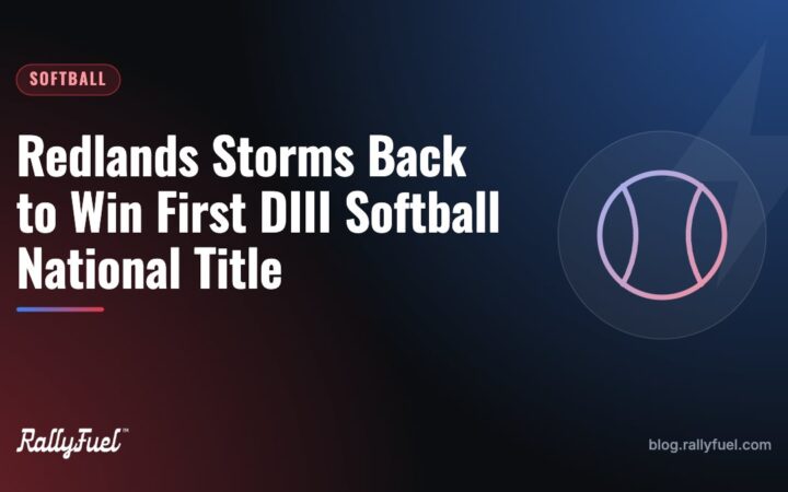 Redlands Storms Back to Win First DIII Softball National Title