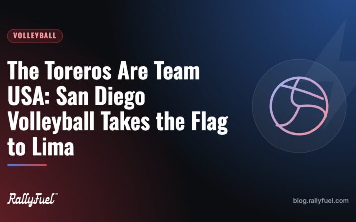 The Toreros Are Team USA: San Diego Volleyball Takes the Flag to Lima
