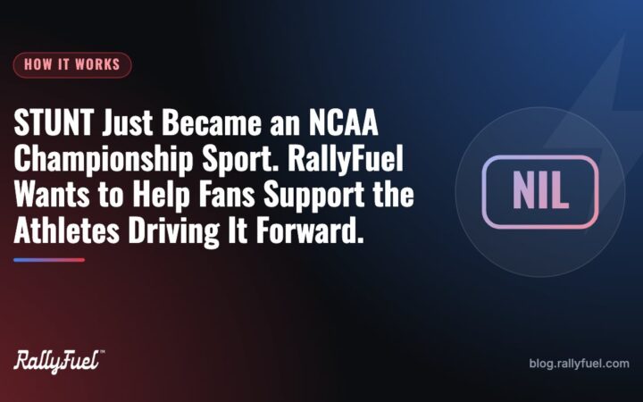 STUNT Just Became an NCAA Championship Sport. RallyFuel Wants to Help Fans Support the Athletes Driving It Forward.
