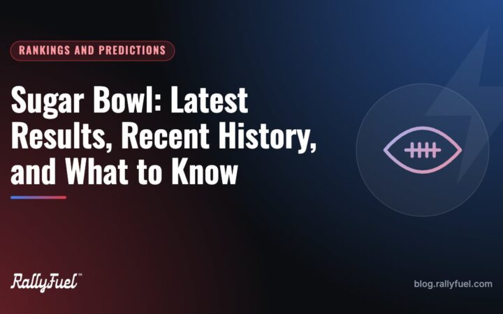 Sugar Bowl: Latest Results, Recent History, and What to Know