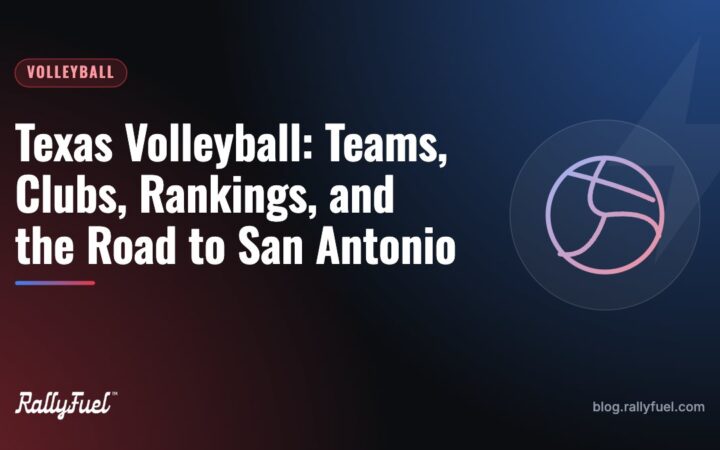 Texas Volleyball: Teams, Clubs, Rankings, and the Road to San Antonio