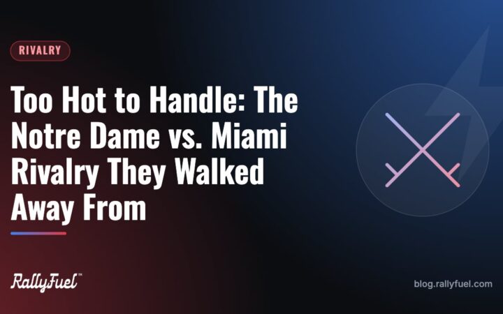 Too Hot to Handle: The Notre Dame vs. Miami Rivalry They Walked Away From