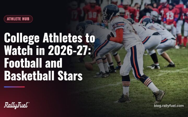 College Athletes to Watch in 2026-27: Football and Basketball Stars
